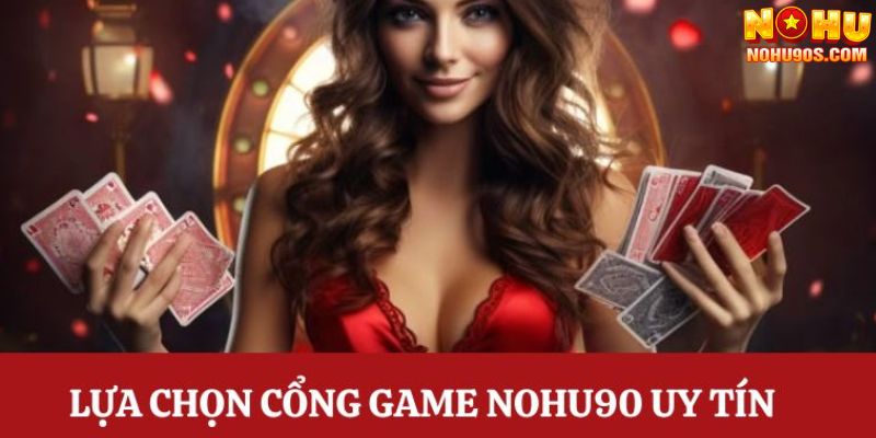 Lựa chọn nhà cái nohu90 là mẹo chơi game bài nohu90 hữu ích